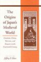The Origins of Japan's Medieval World: Courtiers, Clerics, Warriors, and Peasants in the Fourteenth Century