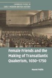 Female Friends And The Making Of Transatlantic Quakerism 1650-1750 Paperback