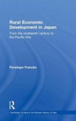 Rural Economic Development in Japan From the Nineteenth Century to the Pacific War Contemporary Japan
