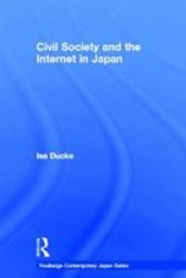 Civil Society and the Internet in Japan Routledge Contemporary Japan