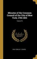 Minutes Of The Common Council Of The City Of New York 1784-1831 Volume Vii Hardcover