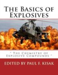 The Basics Of Explosives - The Chemistry Of Explosive Compounds Paperback