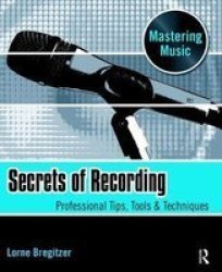 Secrets Of Recording - Professional Tips Tools & Techniques Hardcover