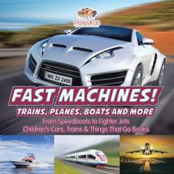 Fast Machines Trains Planes Boats And More