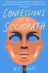Confessions Of A Sociopath: A Life Spent Hiding In Plain Sight