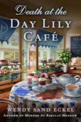 Death At The Day Lily Cafe - A Mystery Hardcover