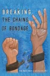 Breaking The Chains Of Bondage - . Paperback