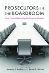 Prosecutors in the Boardroom - Using Criminal Law to Regulate Corporate Conduct Hardcover