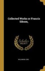 Collected Works Or Francis Sibson Hardcover
