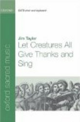 Let Creatures All Give Thanks and Sing: For SATB and Keyboard
