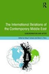 The International Relations Of The Contemporary Middle East: Subordination And Beyond