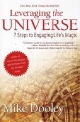 Leveraging The Universe : 7 Steps To Engaging Lifes Magic