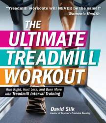 The Ultimate Treadmill Workout - Run Right Hurt Less And Burn More With Treadmill Interval Training Paperback