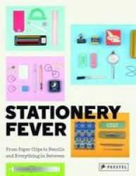 Stationery Fever - From Paper Clips To Pencils And Everything In Between Hardcover