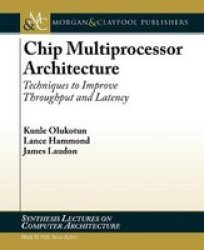 Chip Multiprocessor Architecture: Techniques to Improve Throughput and Latency Lecture