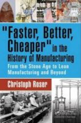 Faster Better Cheaper" In The History Of Manufacturing