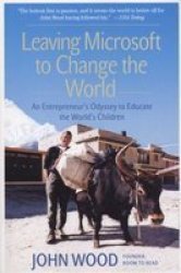 Leaving Microsoft to Change the World an entrepreneurs odyssey to educate the worlds children 2006 paperback