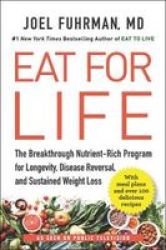 Eat For Life - The Breakthrough Nutrient-rich Program For Longevity Disease Reversal And Sustained Weight Loss Paperback