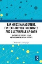 Earnings Management Fintech-driven Incentives And Sustainable Growth - On Complex Systems Legal And Mechanism Design Factors Paperback