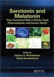 Serotonin And Melatonin - Their Functional Role In Plants Food Phytomedicine And Human Health Paperback