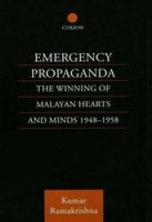 Emergency Propaganda - The Winning of Malayan Hearts and Minds 1948-1958