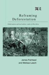 Reframing Deforestation: Global Analyses and Local Realities: Studies in West Africa Global Environmental Change Series