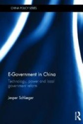 E-government In China: Technology Power And Local Government Reform China Policy Series
