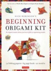 Nick Robinson& 39 S Beginning Origami Kit - An Origami Master Shows You How To Fold 20 Captivating Models Book