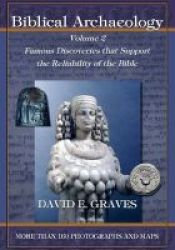 Biblical Archaeology - Vol. 2: Famous Discoveries That Support The Reliability Of The Bible Paperback