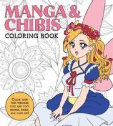 Manga & Chibis Coloring Book - Color Your Way Through Cute And Cool Manga Anime And Chibi Art Paperback
