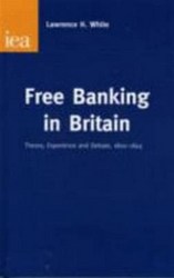 Free Banking In Britain Theory Experience And Debate 1800-1845