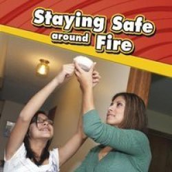 Staying Safe Around Fire Paperback