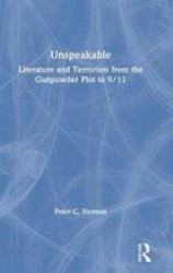 Unspeakable - Literature And Terrorism From The Gunpowder Plot To 9 11 Hardcover