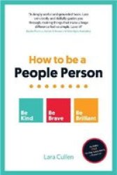 How To Be A People Person - Be Kind. Be Brave. Be Brilliant. Paperback