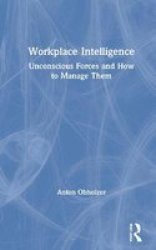 Workplace Intelligence - Unconscious Forces And How To Manage Them Hardcover
