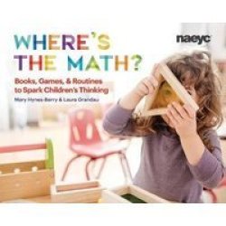 Where& 39 S The Math? - Using Books Games And Routines To Spark Children& 39 S Thinking Paperback