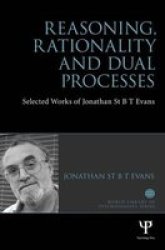 Reasoning Rationality And Dual Processes - Selected Works Of Jonathan St B.t. Evans Hardcover New