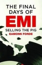 The Final Days Of Emi - Selling The Pig Paperback
