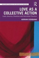 Love As A Collective Action - Latin America Emotions And Interstitial Practices Hardcover