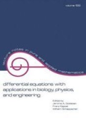 Differential Equations with Applications in Biology, Physics, and Engineering Lecture Notes in Pure and Applied Mathematics