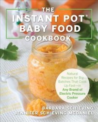 The Instant Pot Baby Food Cookbook - Wholesome Recipes That Cook Up Fast-in Any Brand Of Electric Pressure Cooker Paperback