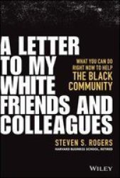 A Letter To My White Friends & Colleagues - Steven Rogers Hardcover