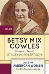 Betsy Mix Cowles - Champion Of Equality Paperback Annotated Edition