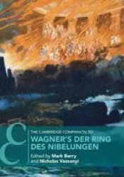 The Cambridge Companion To Wagner& 39 S Der Ring Des Nibelungen Paperback