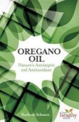 The Oregano Oil - Nature& 39 S Antiseptic And Antioxidant Paperback