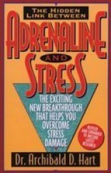 Adrenaline and Stress: The Exciting New Breakthrough That Helps You Overcome Stress Damage