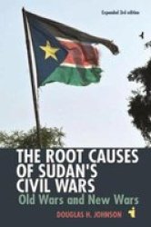 The Root Causes Of Sudan& 39 S Civil Wars - Old Wars And New Wars Expanded 3RD Edition Paperback 3RD Enlarged Edition