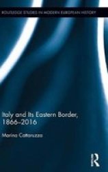 Italy And Its Eastern Border 1866-2016