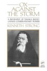Ox Against the Storm: A Biography of Tanaka Shozo: Japans Conservationist Pioneer Classic Paperbacks