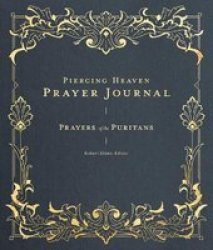 Piercing Heaven Prayer Journal - Prayers Of The Puritans Hardcover